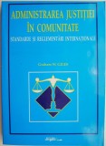 Cumpara ieftin Administrarea justitiei in comunitate. Standarde si reglementari internationale &ndash; Graham W. Giles