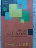Mintea ca Intamplare - David J. Linden, Psihologie, Herald 2012, Paperback, Romana, Evolutia Creierului, Iubire, Memorie, Vise
