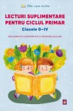Lecturi suplimentare pentru Ciclul Primar. Clasele 0 &ndash; IV