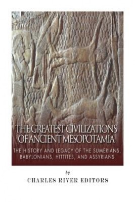 The Greatest Civilizations of Ancient Mesopotamia: The History and Legacy of the Sumerians, Babylonians, Hittites, and Assyrians foto