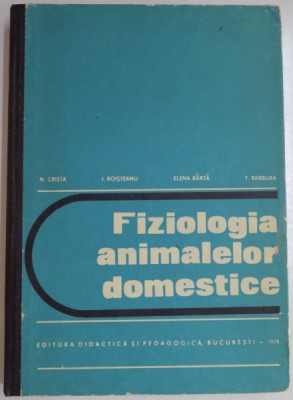 FIZIOLOGIA ANIMALELOR DOMESTICE de N. CRISTA...T. BARBURA , 1978 foto
