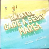 Baiatul care a secat marea - Paul Brown - Poveste copii, Curtea Veche, Coperta Cartonata, Romana
