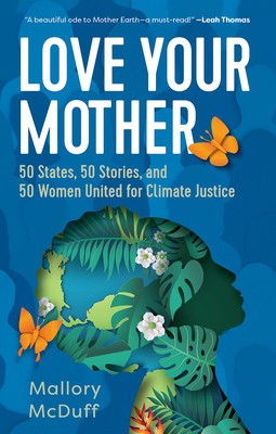 Love Your Mother: 50 States, 50 Stories, and 50 Women United for Climate Justice