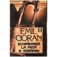 Emil Cioran - Schimbarea la fata a Romaniei - 100774