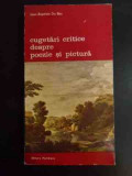 Cugetari Critice Despre Poezie Si Pictura - Jean-baptiste Du Bos ,546370, meridiane