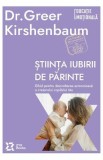 Stiinta iubirii de parinte - Greer Kirshenbaum