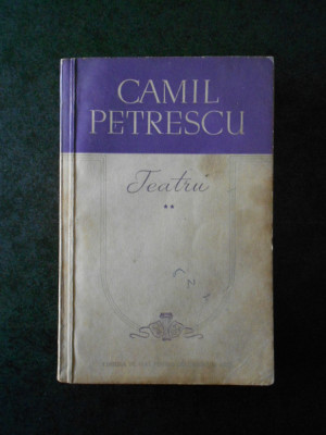 CAMIL PETRESCU - TEATRU volumul 2 foto