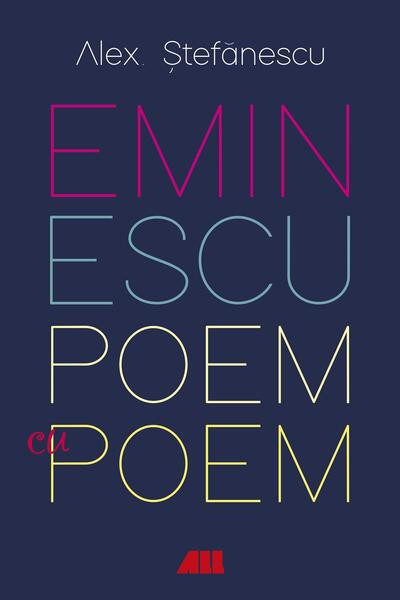 Eminescu, poem cu poem - Hardcover - Alex. Ştefănescu - All