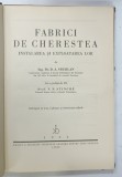 FABRICI DE CHERESTEA , INSTALAREA SI EXPLOATAREA LOR de D.A. SBURLAN , 1934 , DEDICATIE *
