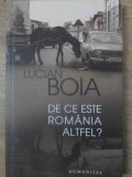 DE CE ESTE ROMANIA ALTFEL?-LUCIAN BOIA-272184