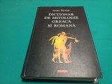 DICȚIONAR DE MITOLOGIE GREACĂ ȘI ROM&Acirc;NĂ * ANNA FERRARI / 2003* 4 2 3