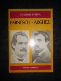 VLADIMIR STREINU - EMINESCU. ARGHEZI