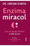 Enzima miracol. Cum sa ajungi sanatos la 100 de ani - Hiromi Shinya