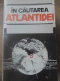 IN CAUTAREA ATLANTIDEI. PAGINI DE LITERATURA STIINTIFICO-FANTASTICA-COLECTIV-259514
