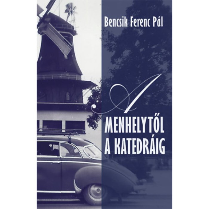 A menhelytől a katedr&aacute;ig - Bencsik Ferenc P&aacute;l
