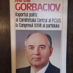 RAPORTUL POLITIC AL COMITETULUI CENTRAL AL PCUS LA CONGRESUL XXVII-M.GORBACIOV