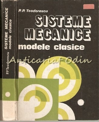 Sisteme Mecanice. Modele Clasice I - P. P. Teodorescu foto