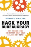 Hack Your Bureaucracy: Get Things Done No Matter What Your Role on Any Team