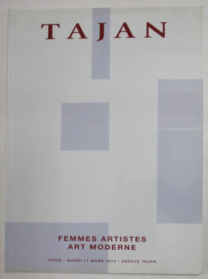 TAJAN - FEMMES ARTISTES , ART MODERNE , CATALOG DE LICITATIE , PARIS , MARDI 11 MARS , 2014 foto