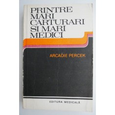 Printre mari carturari si mari medici &ndash; Arcadie Percek