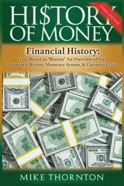 History of Money: Financial History: From Barter to Bitcoin - An Overview of Our Economic History, Monetary System &amp; Currency Crisis