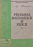 Predarea matematicii si fizicii (volumul 1) - 1970 ($T349)