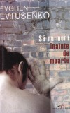 Evgheni Evtusenko - Sa nu mori inainte de moarte