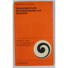 EMANZIPATORISCHE SEXUALPADAGOGIK UND STRAFRECHT ( EDUCATIA SEXUALA SI DREPTUL PENAL ) von KARL - HEINZ und I. HERSCHER , TEXT IN LIMBA GERMANA , 1973