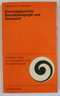 EMANZIPATORISCHE SEXUALPADAGOGIK UND STRAFRECHT ( EDUCATIA SEXUALA SI DREPTUL PENAL ) von KARL - HEINZ und I. HERSCHER , TEXT IN LIMBA GERMANA , 1973 foto