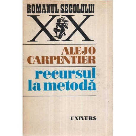 Alejo Carpentier - Recursul la metoda - 120916