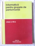 "INFORMATICA PENTRU GRUPELE DE PERFORMANTA. Clasa a XII-a", Mihai Scortaru. Carte noua