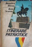 Itinerare Patriotice - Dumitru Almas, Ioan Scurtu, 1984, Editura Sport-Turism, Geografie, Carte veche