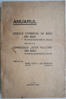 Anuarul Liceului Comercial de baieti din Arad pe anii scolari 1938-39-1942-43, precum si al Gimnaziului Iosif Vulcan din Arad pe anii scolari 1938-39- foto