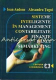 Cumpara ieftin Sisteme Inteligente In Management, Contabilitate, Finante, Banci Si Marketing