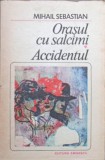 Orașul cu Salc&acirc;mi &amp; Accidentul - Mihail Sebastian - Roman de Dragoste, Editura Eminescu 1984, 360 Pagini