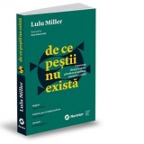 De ce pestii nu exista. O poveste despre iubire, pierdere si ordinea ascunsa a vietii - Lulu Miller