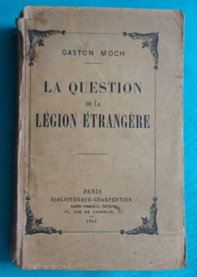 Gaston Moch &amp;ndash; La question de la Legion Etrangere ( Legiunea Straina )( 1914 ) foto