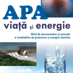 Apă - viață și energie. Ghid de documentare și execuție a instalațiilor de producere a energiei electrice - Paperback brosat - Victor Emil Lucian - Un