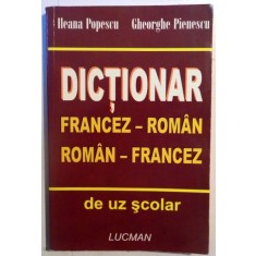 DICTIONAR FRANCEZ - ROMAN / ROMAN - FRANCEZ de DE UZ SCOLAR de ILEANA POPESCU , GHEORGHE PIENESCU