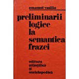 Preliminarii logice la semantica frazei - 1978 - Emanuel Vasiliu (AK53)