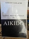 Ghidul practicantului de aikido - Adrian Vasilache