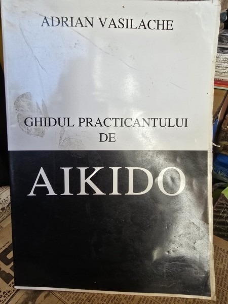 Ghidul practicantului de aikido - Adrian Vasilache