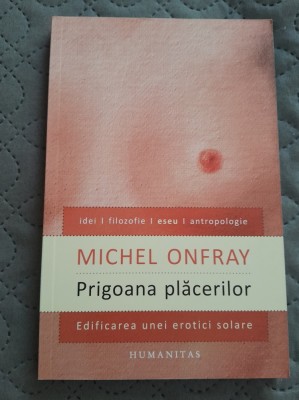 Michael Onfray Prigoana placerilor - edificarea unei erotici solare foto