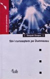 Sa-l cunoastem pe Dumnezeu - Deepak Chopra - 2003, 294 pagini, Brosata - Ezoterism, Paranormal
