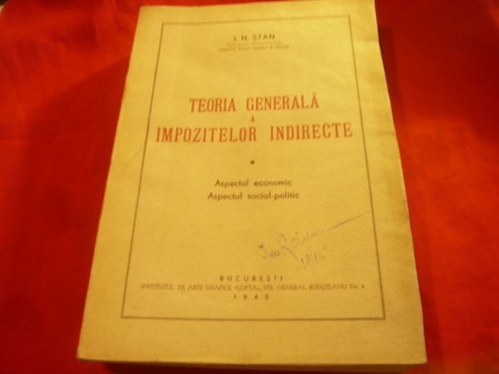 I.N.Stan -Teoria generala a Impozitelor Indirecte - Ed. 1945 Lupta , 464 pag