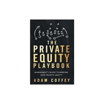 The Private Equity Playbook: Management&amp;#039;s Guide to Working with Private Equity foto