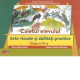 Arte vizuale si abilitati practice, clasa a IV-a. Caietul elevului