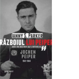 Razboiul lui Peiper. Anii de razboi ai liderului SS Jochen Peiper: 1941-1944 - Danny S. Parker, Micsunica Ionescu