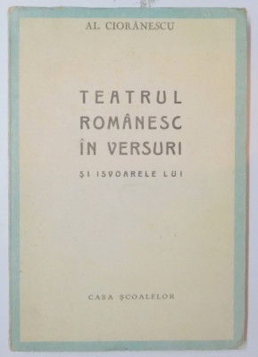 TEATRUL ROMANESC IN VERSURI SI IZVOARELE LUI - AL. CIORANESCU foto