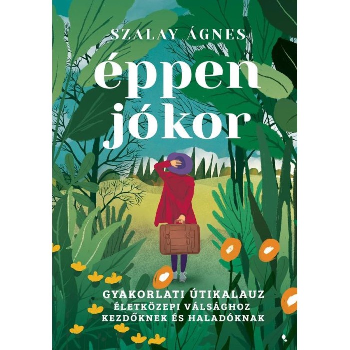 &Eacute;ppen j&oacute;kor - Gyakorlati &uacute;tikalauz &eacute;letk&ouml;zepi v&aacute;ls&aacute;ghoz kezdőknek &eacute;s halad&oacute;knak - Szalay &Aacute;gnes